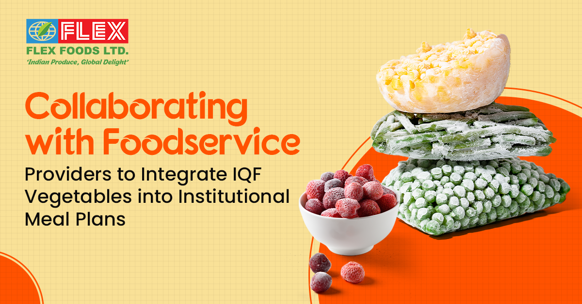 Collaborating with Foodservice Providers to Integrate IQF Vegetables into Institutional Meal Plans