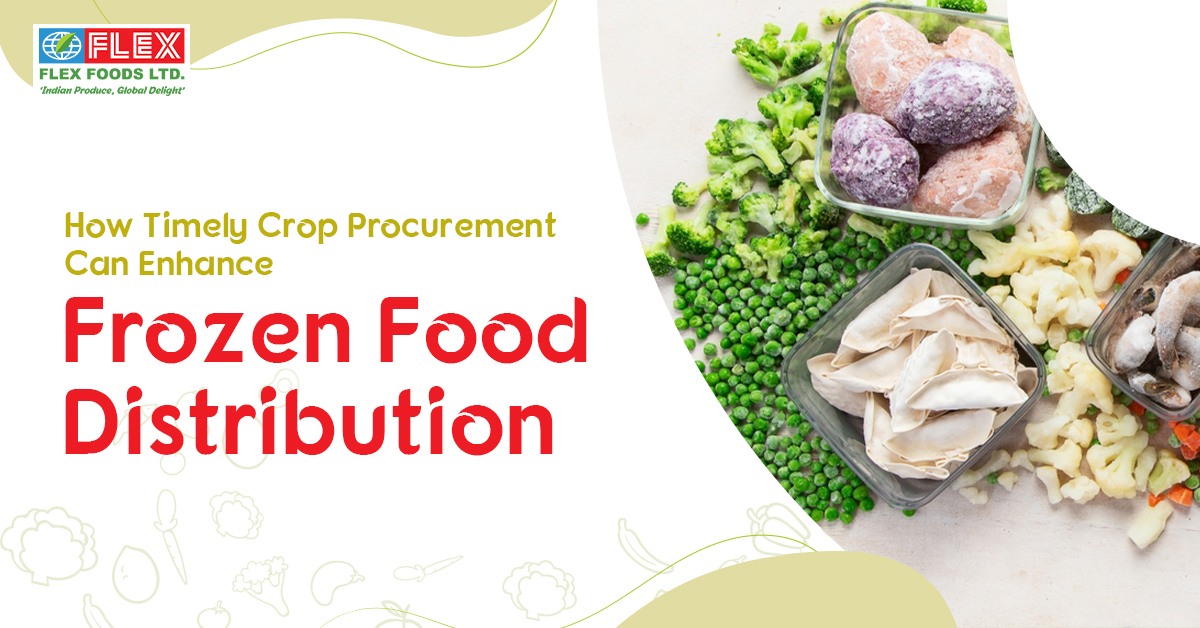 How Timely Crop Procurement Can Enhance Frozen Food Distribution