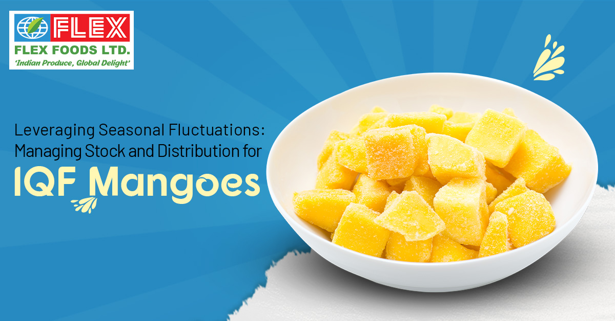 Leveraging Seasonal Fluctuations: Managing Stock and Distribution for IQF Mangoes