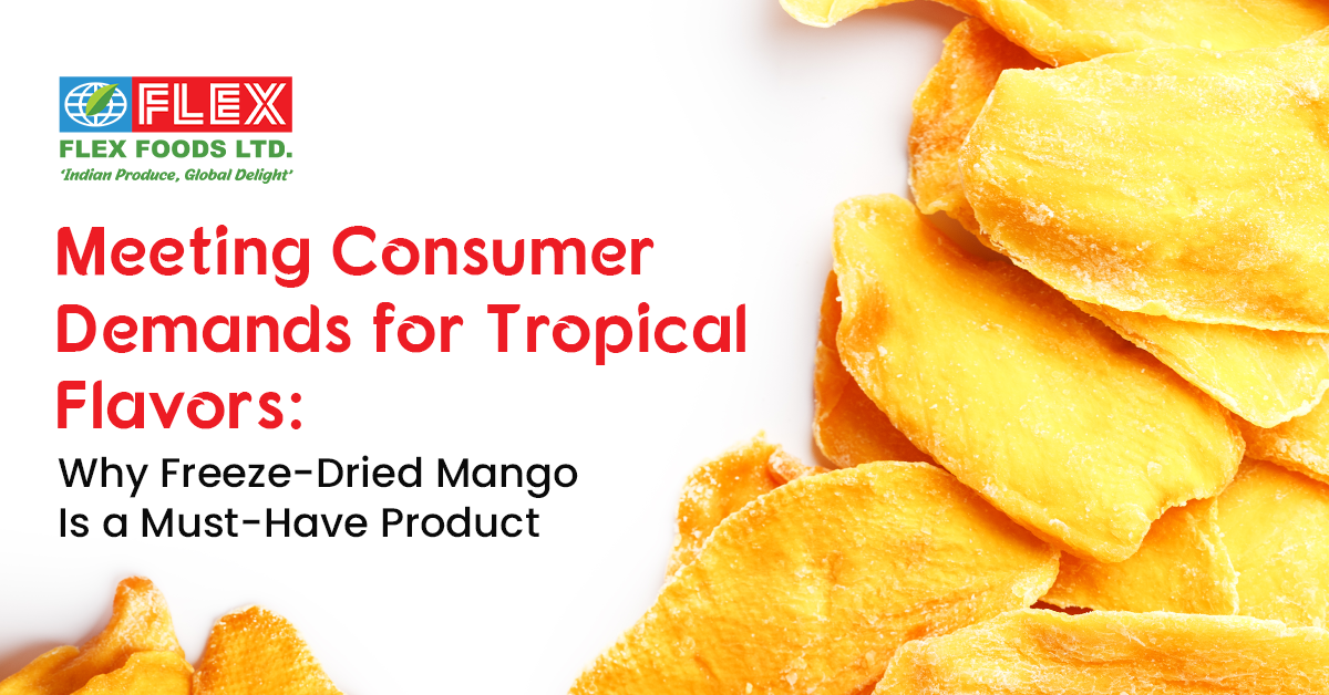 Meeting Consumer Demands for Tropical Flavors: Why Freeze-Dried Mango Is a Must-Have Product